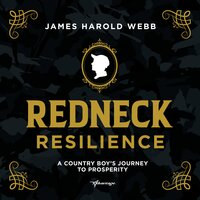 Redneck Resilience: A Country Boy’s Journey To Prosperity - James Harold Webb