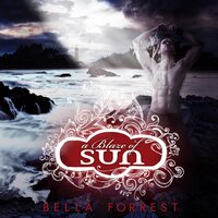 A Blaze of Sun - Bella Forrest