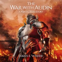 The War With Audin: A Portal Wars Story - James E. Wisher