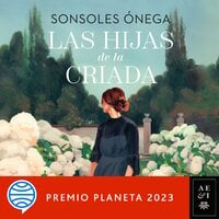 Las hijas de la criada: Premio Planeta 2023 - Sonsoles Ónega