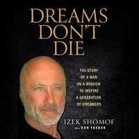 Dreams Don't Die: The Story of a Man on a Mission to Inspire a Generation of Dreamers - Izek Shomof
