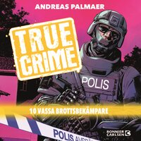 True Crime. 10 vassa brottsbekämpare - Andreas Palmaer