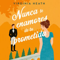 Nunca te enamores de tu prometida - Virginia Heath