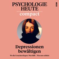 Psychologie Heute Compact 74: Depressionen bewältigen - Psychologie Heute