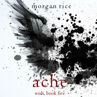 Ache (Wish, Book Five) - Morgan Rice