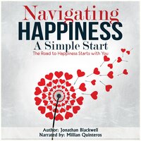 Navigating Happiness: A Simple Start: The Road to Happiness Starts with You! - Jonathan Blackwell