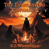 The Everlasting Covenant: God's Promises to Us - E. J. Waggoner