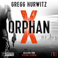 Orphan X - Orphan X, Band 1 (ungekürzt) - Gregg Hurwitz