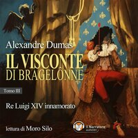 IL VISCONTE DI BRAGELONNE - Tomo III: Re Luigi XIV innamorato - Alexandre Dumas