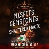 Misfits, Gemstones, and Other Shattered Magic (Dowser 8) - Meghan Ciana Doidge