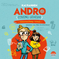 Andro, streng geheim - Fehlermeldung: Schule - Andro, Band 1 (ungekürzt) - Kai Pannen