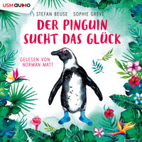 Der Pinguin sucht das Glück (ungekürzt) - Stefan Beuse, Sophie Greve