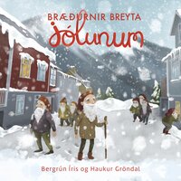 Bræðurnir breyta jólunum - Bergrún Íris Sævarsdóttir, Haukur Gröndal