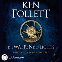 Die Waffen des Lichts - Kingsbridge-Roman, Band 5 (Gekürzt) - Ken Follett