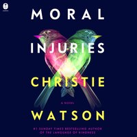Moral Injuries: A Novel - Christie Watson