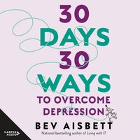 30 Days 30 Ways To Overcome Depression - Bev Aisbett