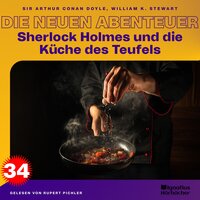 Sherlock Holmes und die Küche des Teufels (Die neuen Abenteuer, Folge 34) - William K. Stewart, Sir Arthur Conan Doyle