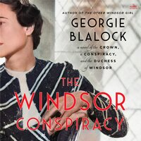 The Windsor Conspiracy: A Novel of the Crown, a Conspiracy, and the Duchess of Windsor - Georgie Blalock