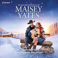 Rancher's Snowed-In Reunion - Maisey Yates