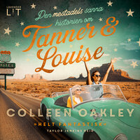 Den mestadels sanna historien om Tanner och Louise - Colleen Oakley