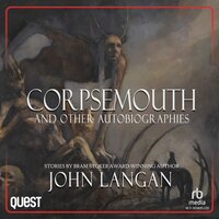 Corpsemouth and Other Autobiographies - John Langan
