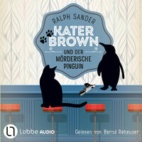 Kater Brown und der mörderische Pinguin - Ein Kater Brown-Krimi, Teil 12 (Ungekürzt) - Ralph Sander