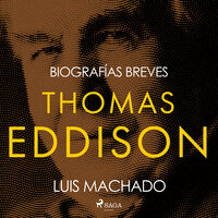 Biografías breves - Thomas Edison - Luis Machado