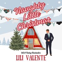 Naughty Little Christmas: A Snowed In Second Chance Romance - Lili Valente