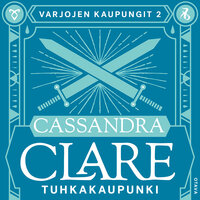 Tuhkakaupunki: Varjojen kaupungit 2 - Cassandra Clare