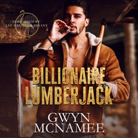 Billionaire Lumberjack: A Standalone Billionaire Mountain Man Forced Proximity Romance - Gwyn McNamee