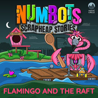 NumBots Scrapheap Stories - A story about resilience and rebounding from mistakes., Flamingo and the Raft - Tor Caldwell