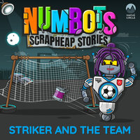 NumBots Scrapheap Stories - A story about respecting and understanding others' differences., Striker and the Team - Tor Caldwell