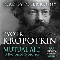 Mutual Aid: A Factor of Evolution - Pyotr Kropotkin