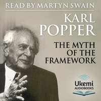 The Myth of the Framework: In Defence of Science and Rationality - Karl Popper
