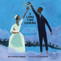 A Long Time Coming: A Lyrical Biography of Race In America From Ona Judge to Barack Obama - Ray Anthony Shepard