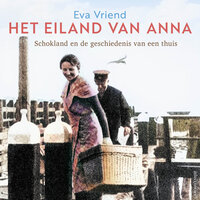 Het eiland van Anna: Schokland en de geschiedenis van een thuis - Eva Vriend