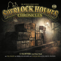 Sherlock Holmes Chronicles, Folge 113: 13 Koffer - Peter Neal