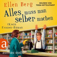 Alles muss man selber machen - (K)ein Frauen-Roman (Gekürzt) - Ellen Berg