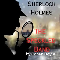 Sherlock Holmes: The Speckled Band - Conan Doyle