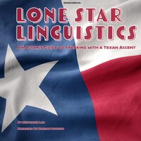 Lone Star Linguistics: An Actor's Guide to Speaking with a Texan Accent - Stephanie Lam