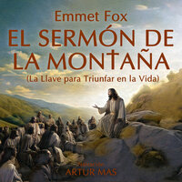 El Sermón de la Montaña: La Llave para Triunfar en la Vida - Emmet Fox
