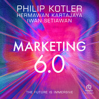 Marketing 6.0: The Future Is Immersive - Philip Kotler, Hermawan Kartajaya, Iwan Setiawan