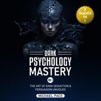 Dark Psychology Mastery Vol 1: (2 Books in 1) The Art of Dark Seduction & Persuasion Unveiled - Michael Pace