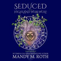 Seduced by the Highland Werewolf: An Immortal Highlander - Mandy M. Roth