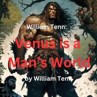 William Tenn: Venus Is A Man's World: Actually, there wouldn't be too much difference if women took over the Earth altogether. But not for some men and most boys! - William Tenn