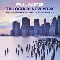 Trilogia di New York: Città di vetro. Fantasmi. La stanza chiusa - Paul Auster