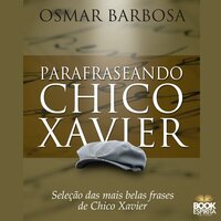 Parafraseando Chico Xavier - Osmar Barbosa