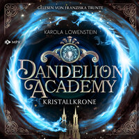 Kristallkrone - Dandelion Academy, Buch 3 (ungekürzt) - Karola Löwenstein