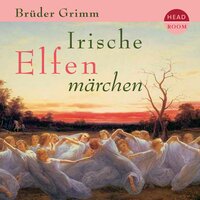 Irische Elfenmärchen - Jakob Grimm, Brüder Grimm