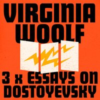 Virginia Woolf: 3 Essays on Dostoyevsky - Virginia Woolf